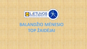MKL BALANDŽIO MĖNESIO TOP ŽAIDĖJAI